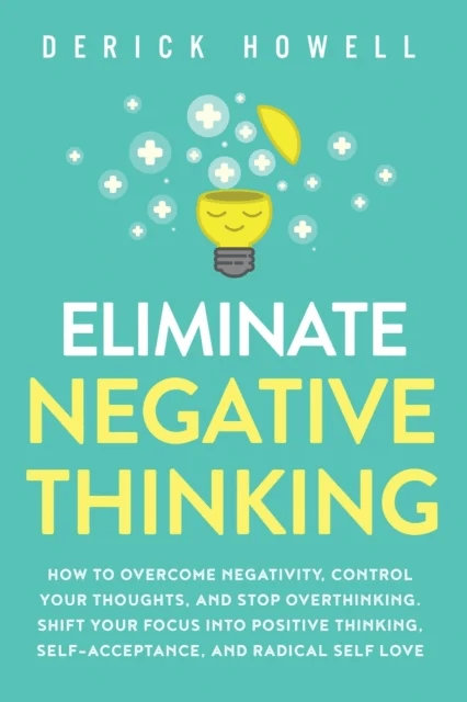Eliminate Negative Thinking av Derick Howell