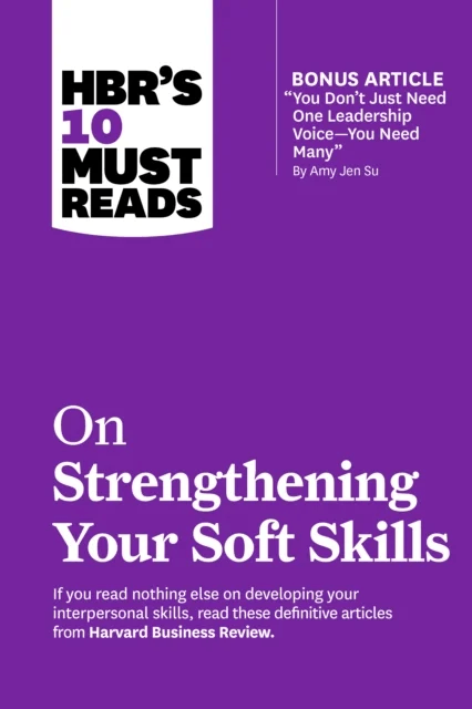 HBR's 10 Must Reads on Strengthening Your Soft Skills av Harvard Business Review, Daniel Goleman, Amy Gallo, Amy Jen Su, Richard Boyatzis