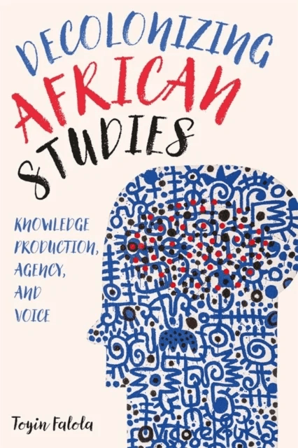 Decolonizing African Studies av Professor Toyin (Series Editor) Falola