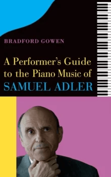 A Performer's Guide to the Piano Music of Samuel Adler av Bradford P. (Customer) Bradford P. Gowen