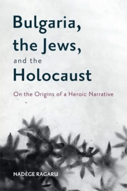 Bulgaria, the Jews, and the Holocaust av Dr. Nadege Ragaru