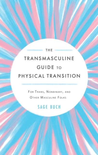 The Transmasculine Guide to Physical Transition av Sage Buch