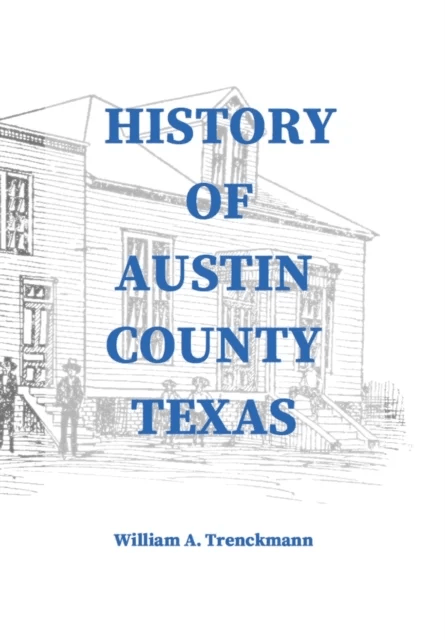 History of Austin County Texas av William Trenckmann