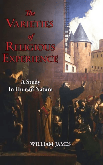 The Varieties of Religious Experience - A Study in Human Nature av William James