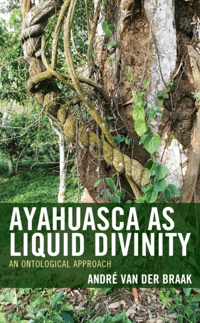 Ayahuasca as Liquid Divinity av Andre van der Braak