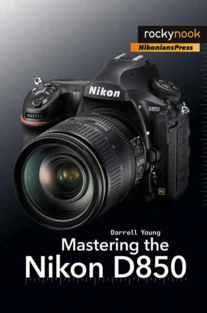 Mastering the Nikon D850 av Darrell Young