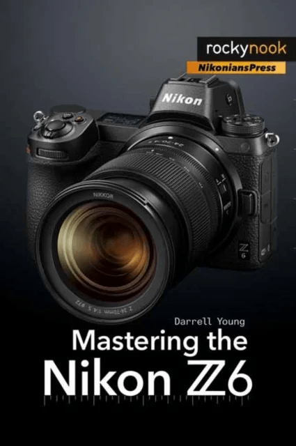 Mastering the Nikon Z6 av Darrell Young