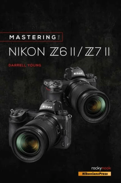 Mastering the Nikon Z6 II / Z7 II av Darrell Young