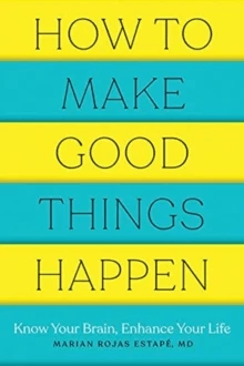 How to Make Good Things Happen av Marian Rojas M. D. (Spanish Institute of Psychiatric Research) Estape