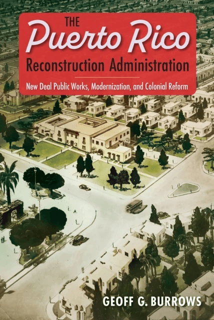 The Puerto Rico Reconstruction Administration av Geoff G. Burrows
