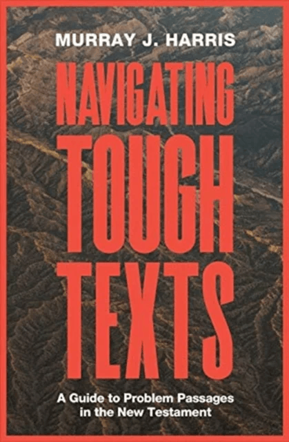Navigating Tough Texts av Murray James Harris
