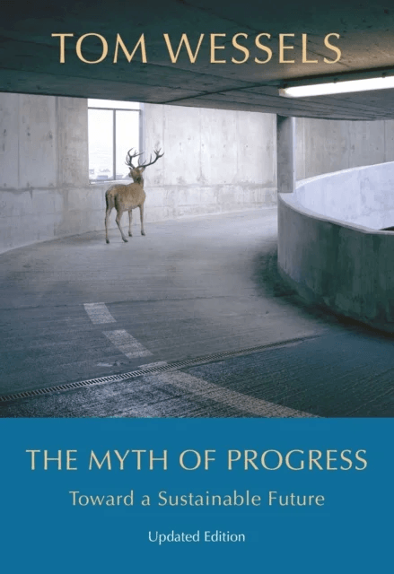 The Myth of Progress - Toward a Sustainable Future av Tom Wessels