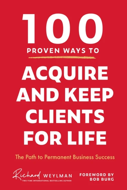 100 Proven Ways to Acquire and Keep Clients for Life av C. Richard Weylman