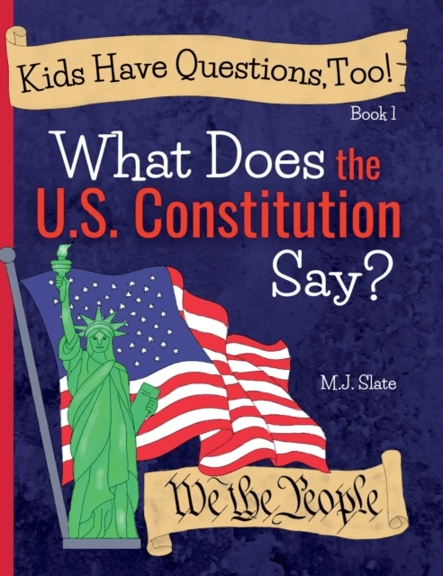 Kids Have Questions, Too! What Does the U.S. Constitution Say? av M J Slate