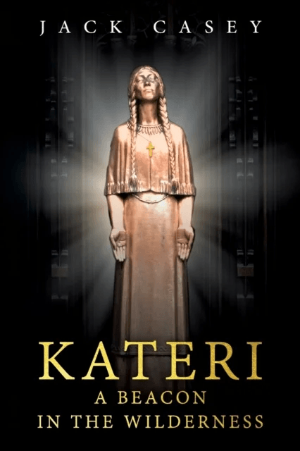 Kateri - A Beacon in the Wilderness av Jack Casey