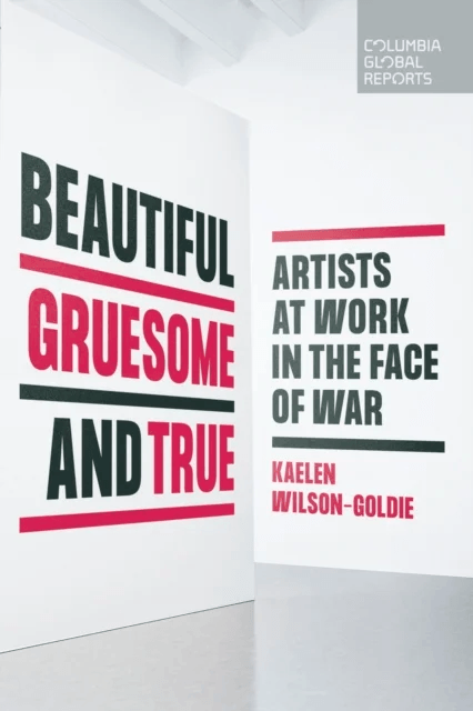 Beautiful, Gruesome, and True av Kaelen Wilson-Goldie