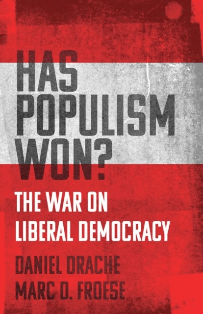 Has Populism Won? av Daniel Drache, Marc D. Froese