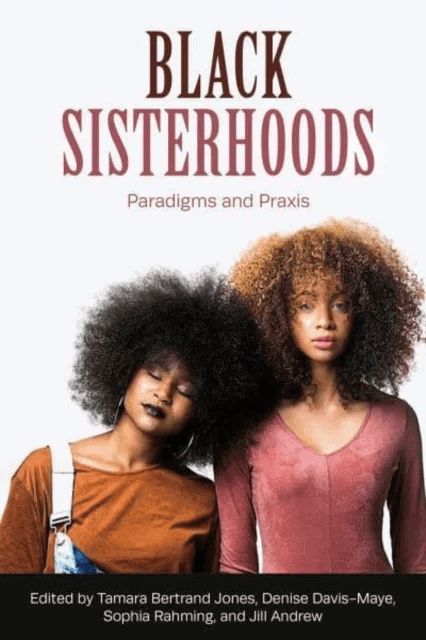Black Sisterhoods: Paradigms and Praxis