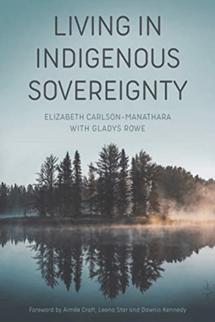 Living in Indigenous Sovereignty av Elizabeth Carlson¿manatha, Gladys Rowe