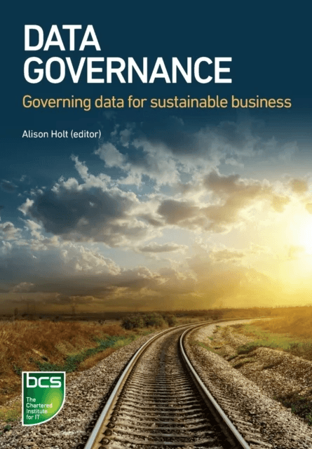 Data Governance av Alison Holt, Benoit Aubert, David Sutton, Frederic Gelissen, Alisdair McKenzie, Geoff Clarke, Rose Pan, Ming Li, Rohan Light
