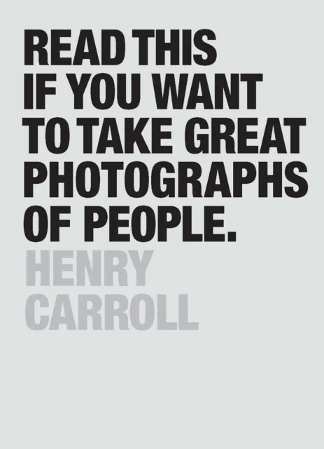 Read This if You Want to Take Great Photographs of People av Henry Carroll