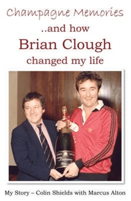 Champagne Memories: How Brian Clough Changed My Life av Colin Shields