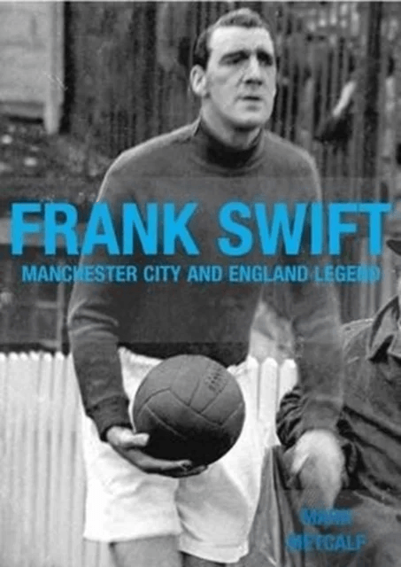 Frank Swift - Manchester City and England Legend av Mark Metcalf