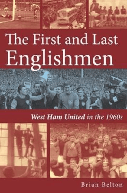 The First and Last Englishman. West Ham United in the 1960's av Brian Belton