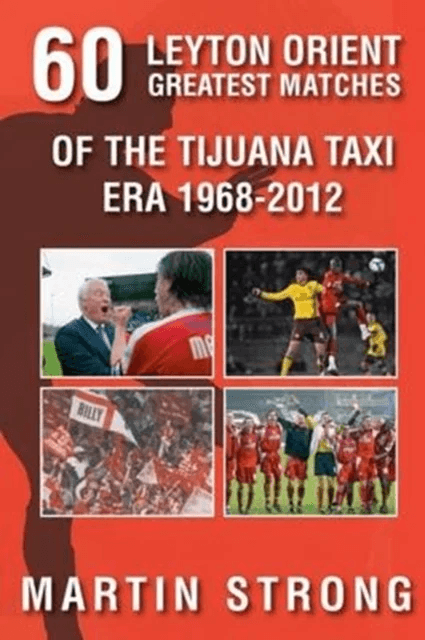 Sixty Great Leyton Orient Games from the Tijuana Taxi Era 1968-2012 av Martin Strong