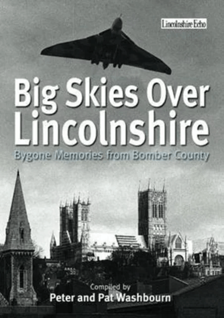 Big Skies Over Lincolnshire: Bygone Memories from Bomber County av Peter Washbourne, Pat Washbourne
