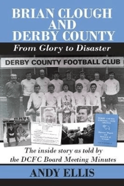 Brian Clough and Derby County : From Glory to Disaster av Andy Ellis