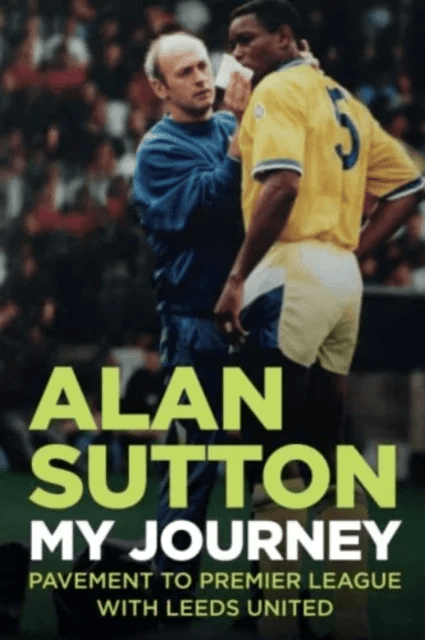 Alan Sutton. My Journey from Pavement to Premier League with Leeds United av Alan Sutton