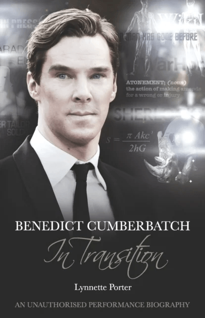 Benedict Cumberbatch, An Actor in Transition: An Unauthorised Performance Biography av Lynnette Porter