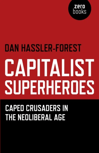 Capitalist Superheroes ¿ Caped Crusaders in the Neoliberal Age av Dan Hassler-Forest