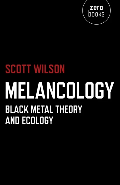 Melancology ¿ Black Metal Theory and Ecology av Scott Wilson