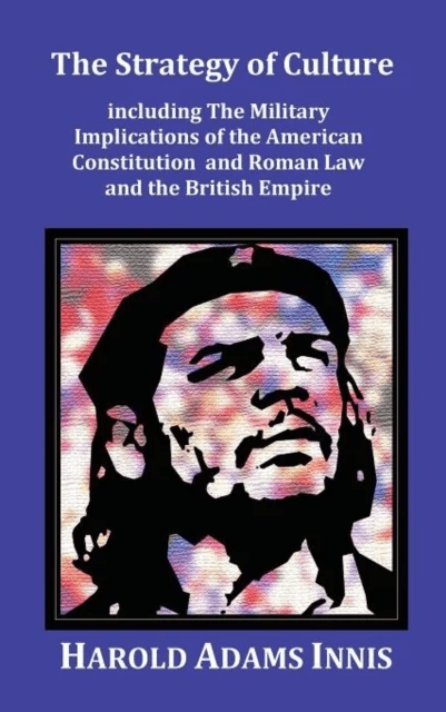 The Strategy of Culture including The Military Implications of the American Constitution and Roman L av Harold Adams Innis