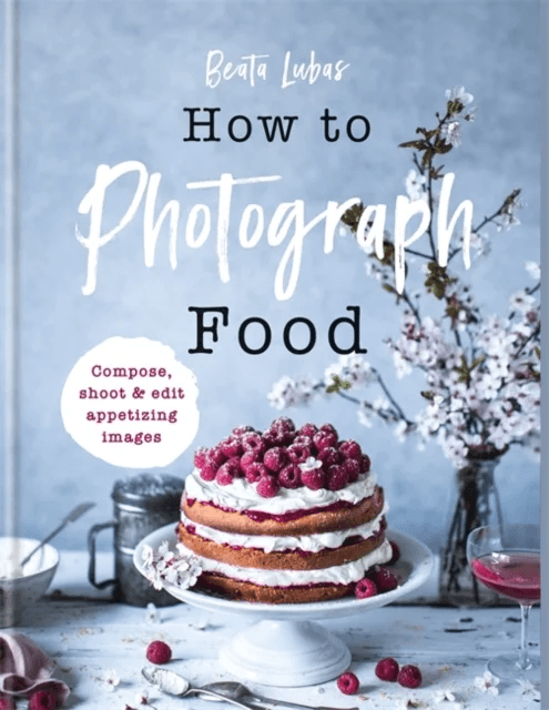 How to Photograph Food av Beata Lubas