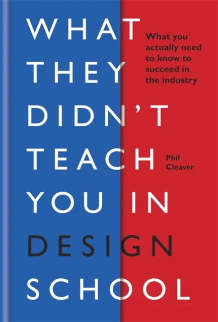 What They Didn't Teach You in Design School av Phil Cleaver