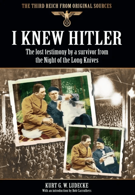I Knew Hitler: The Lost Testimony by a Survivor from the Night of the Long Knives av Kurt G. W. Ludecke