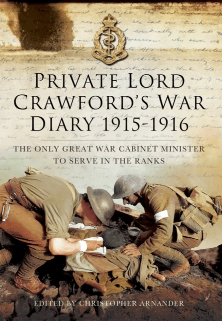 Private Lord Crawford's Great  War Diaries: From Medical Orderly to Cabinet Minister av Christopher Arnander