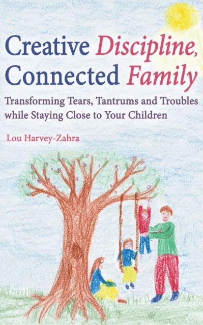Creative Discipline, Connected Family av Lou Harvey-Zahra