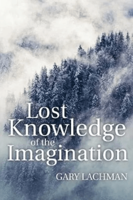 Lost Knowledge of the Imagination av Gary Lachman