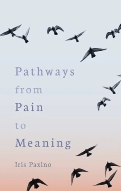 Pathways from Pain to Meaning av Iris Paxino