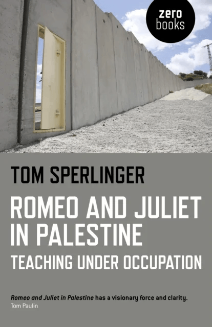 Romeo and Juliet in Palestine ¿ Teaching Under Occupation av Tom Sperlinger
