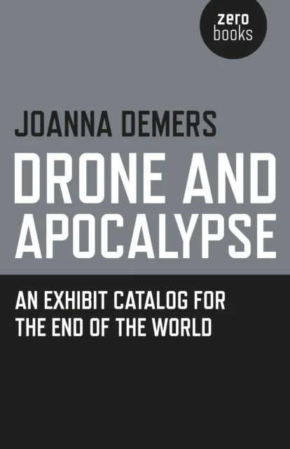 Drone and Apocalypse ¿ An exhibit catalog for the end of the world av Joanna Demers