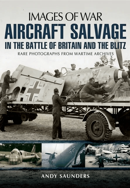 Aircraft Salvage in the Battle of Britain and the Blitz av Andy Saunders