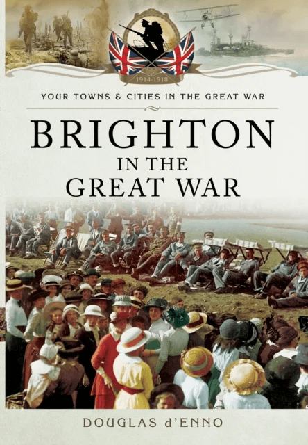 Brighton in the Great War av Douglas d'Enno