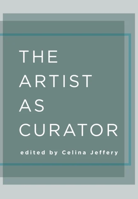The Artist as Curator av Celina (University of Ottawa) Jeffery