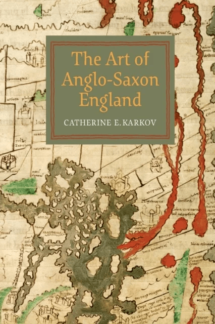 The Art of Anglo-Saxon England av Catherine E. Karkov