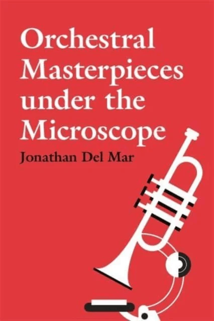 Orchestral Masterpieces under the Microscope av Jonathan Del Mar